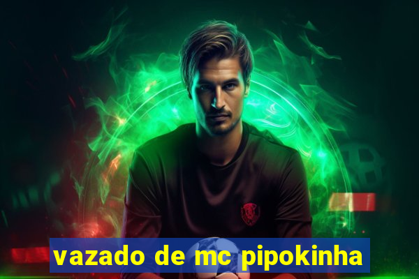 vazado de mc pipokinha